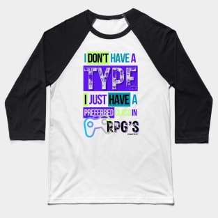 Video gamer I don't have a type...I just have a preferred class in RPG's 2 Baseball T-Shirt